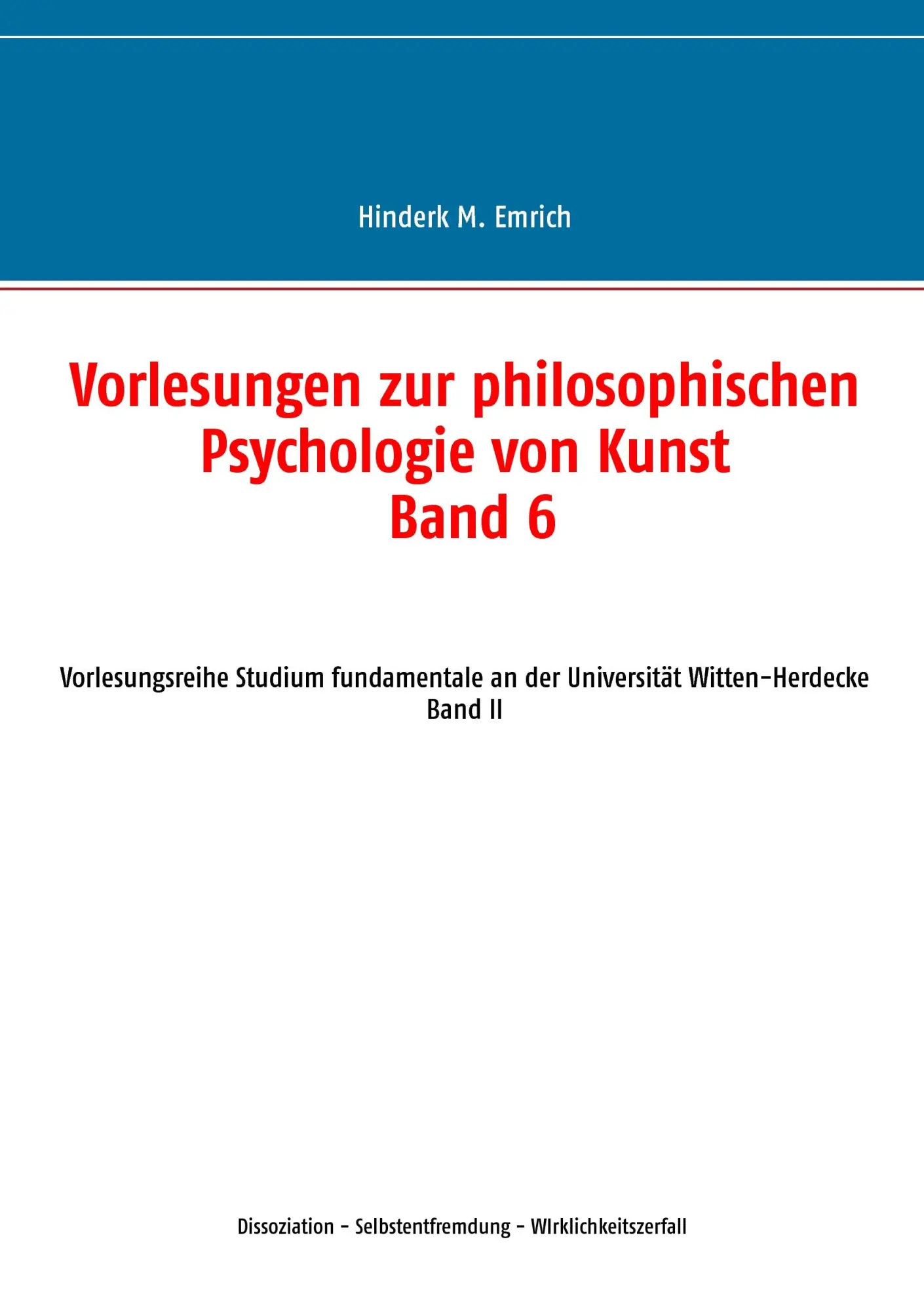Vorlesungen zur philosophischen Psychologie von Kunst. Band 6: Dissoziation - Selbstentfremdung - Wirklichkeitszerfall