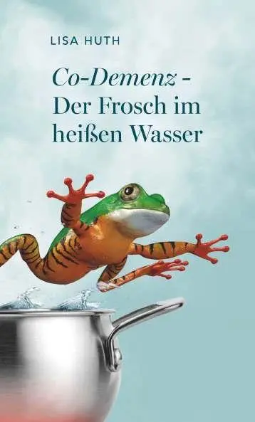 Cover: 9783991818670 | Co-Demenz - Der Frosch im heißen Wasser | Lisa Huth | Buch | 188 S.