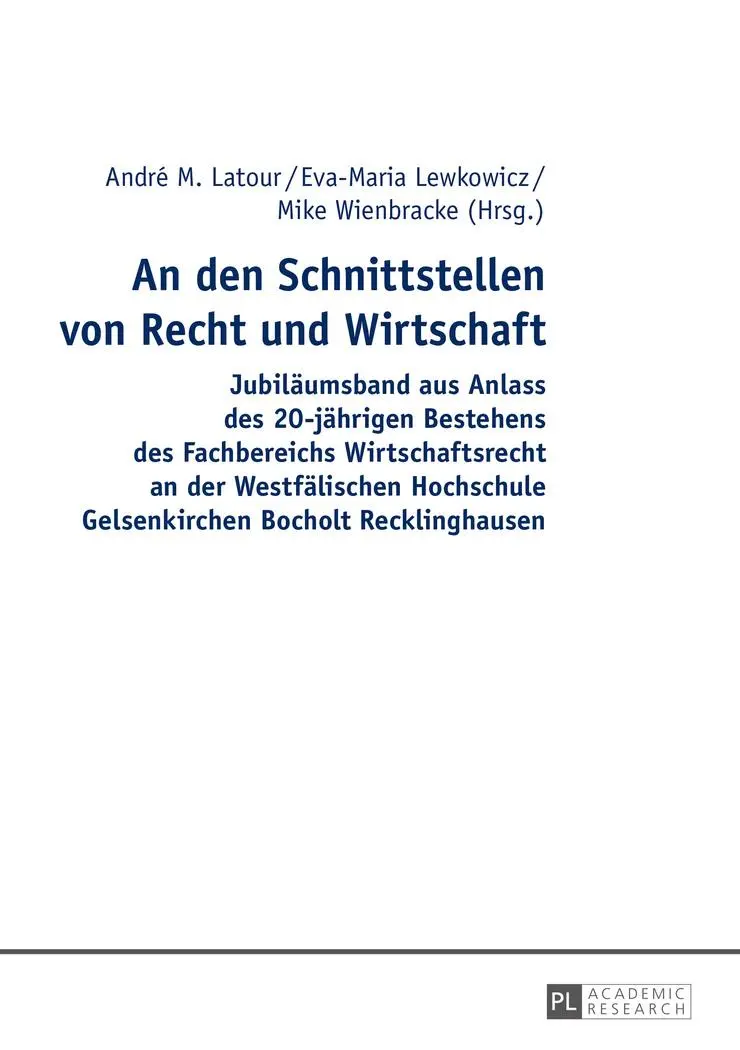An den Schnittstellen von Recht und Wirtschaft: Jubiläumsband aus Anlass des 20-jährigen Bestehens des Fachbereichs Wirtschaftsrecht an der ... Gelsenkirchen Bocholt Recklinghausen