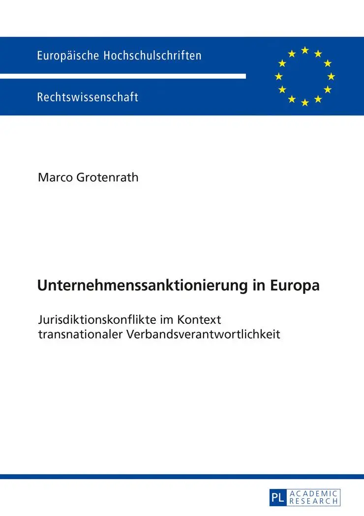 Unternehmenssanktionierung in Europa: Jurisdiktionskonflikte im Kontext transnationaler Verbandsverantwortlichkeit (Europäische Hochschulschriften / ... / Series 2: Law / Série 2: Droit, Band 5973)