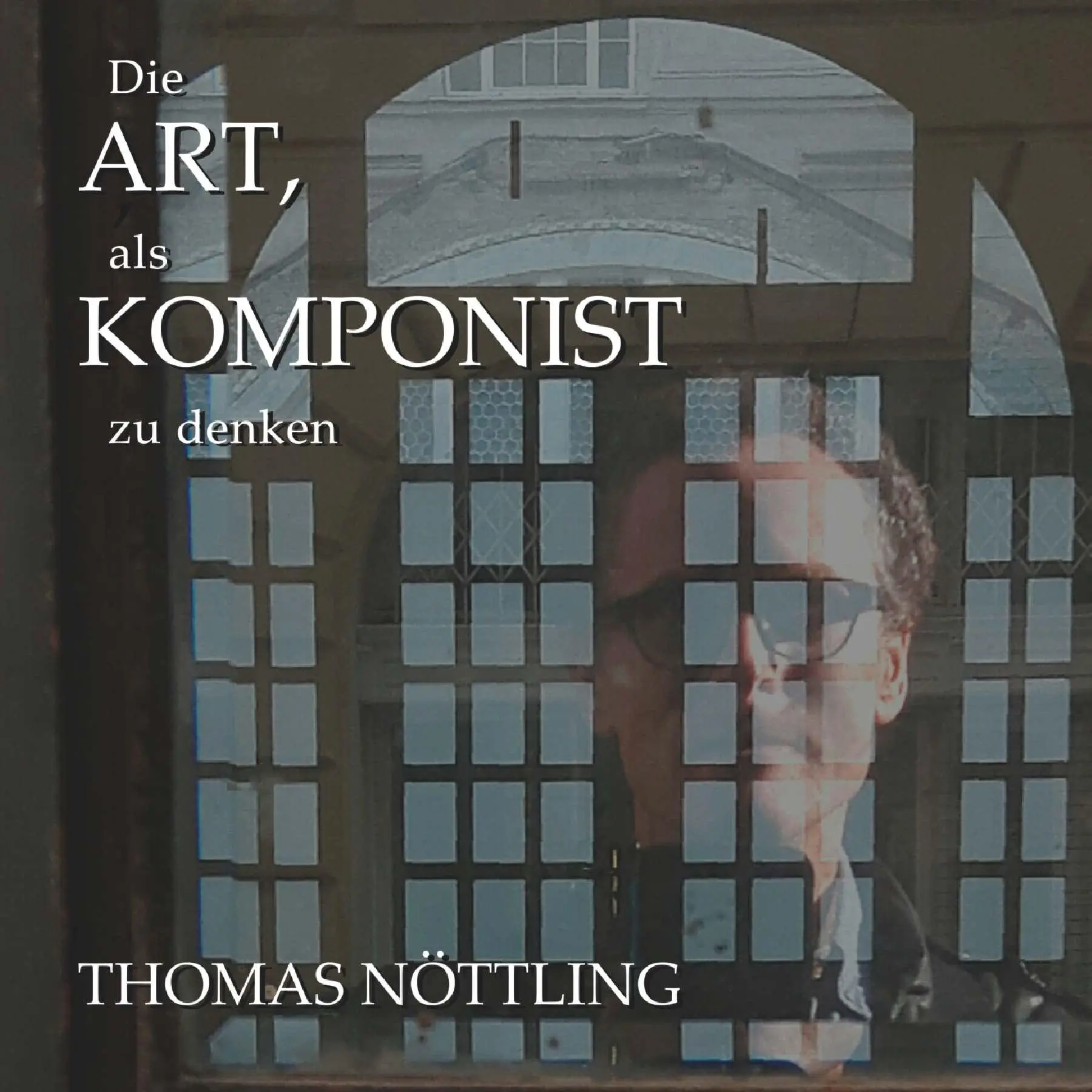 Cover: 9783991658870 | Die Art, als Komponist zu denken | Thomas Nöttling | Taschenbuch