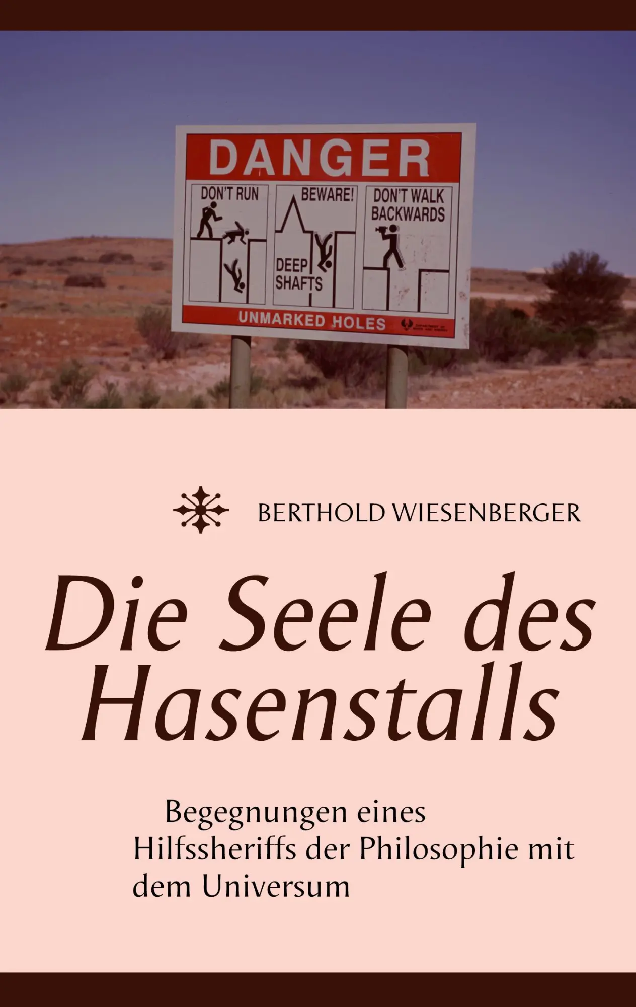 Die Seele des Hasenstalls: Begegnungen eines Hilfssheriffs der Philosophie mit dem Universum
