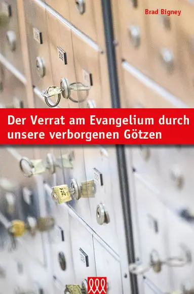 Cover: 9783944799070 | Der Verrat am Evangelium durch unsere verborgenen Götzen | Brad Bigney