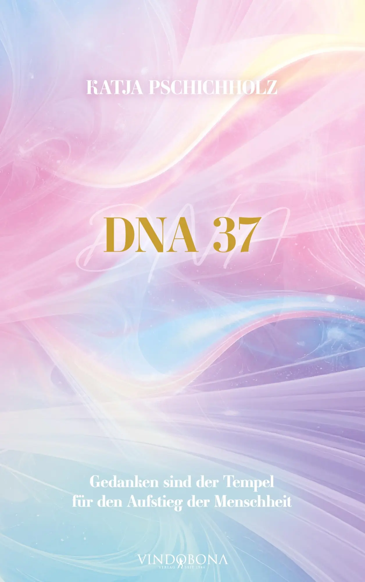 Cover: 9783903579170 | DNA 37 | Gedanken sind der Tempel für den Aufstieg der Menschheit