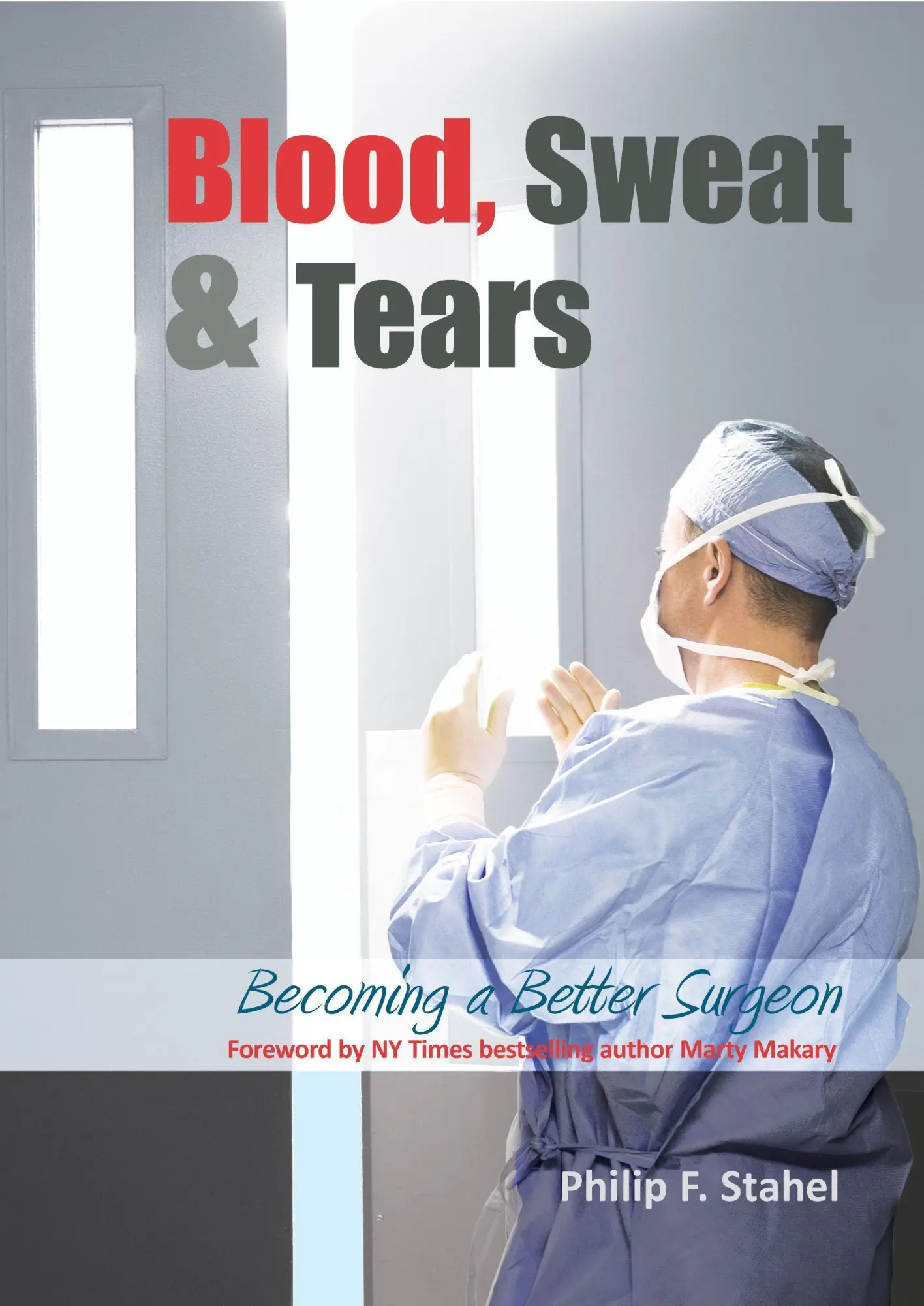 Cover: 9781910079270 | Blood, Sweat &amp; Tears | Becoming a Better Surgeon | Philip F Stahel