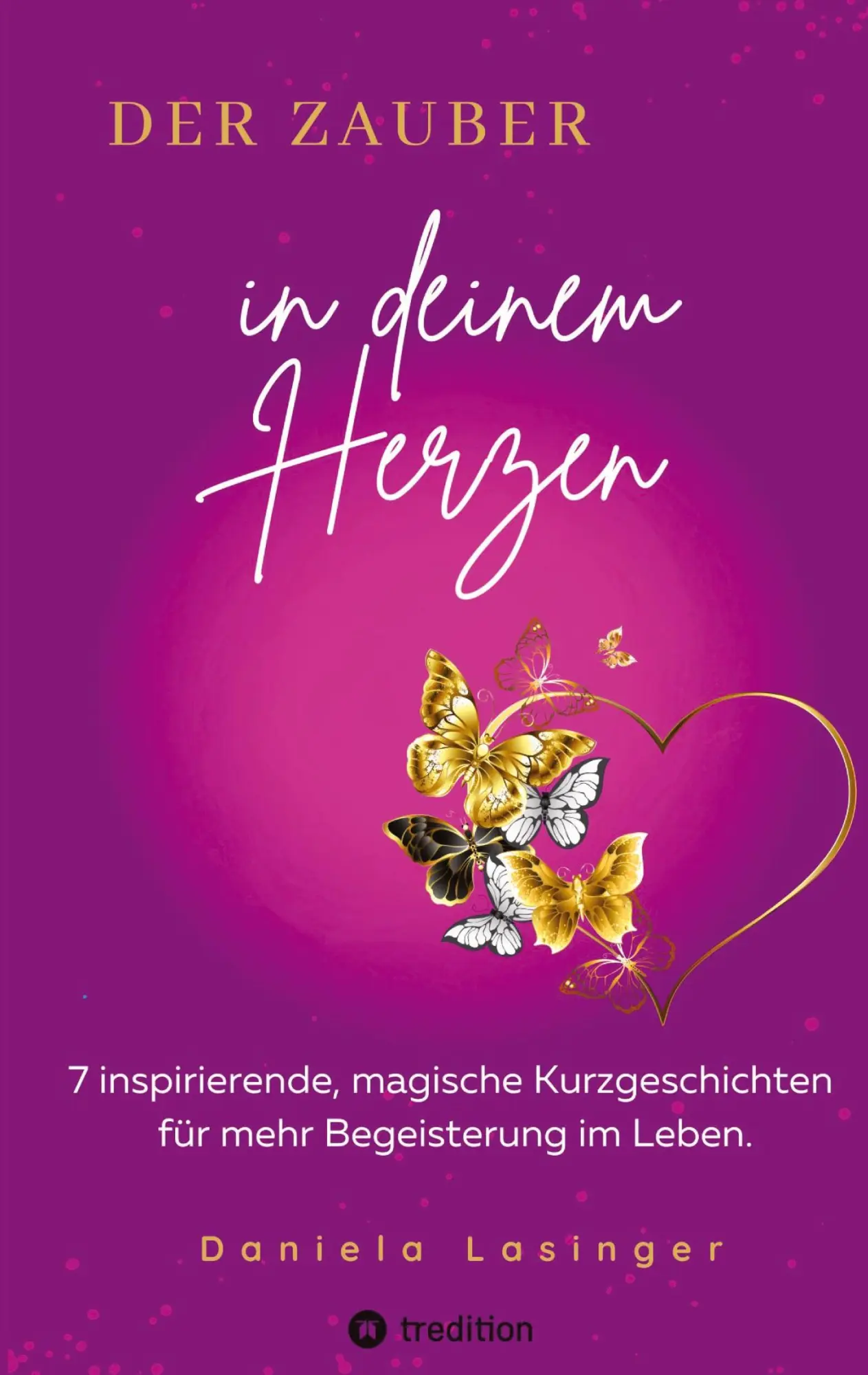 Cover: 9783347929470 | DER ZAUBER IN DEINEM HERZEN | Daniela Lasinger | Buch | 88 S. | 2024