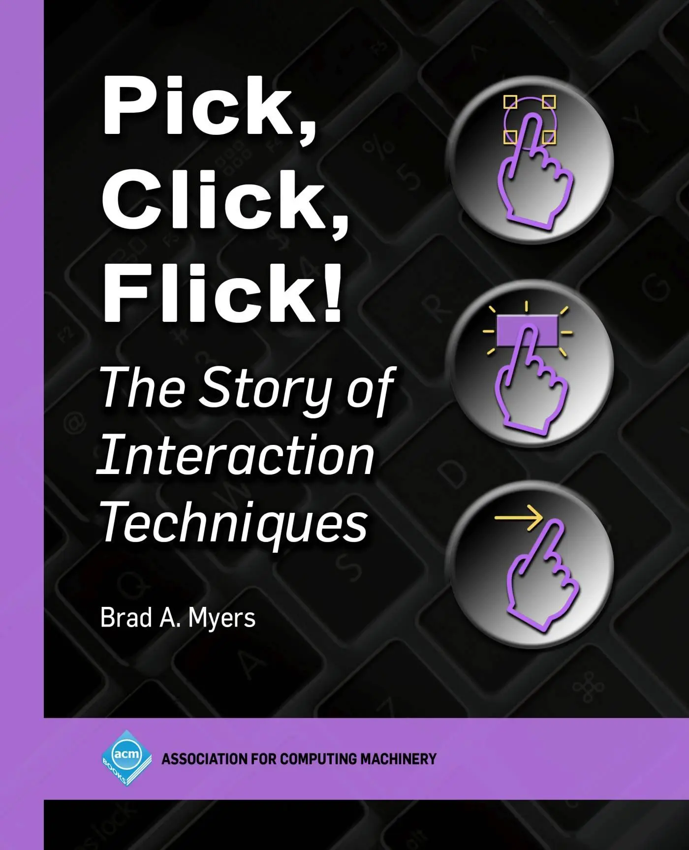 Cover: 9798400709470 | Pick, Click, Flick! | The Story of Interaction Techniques | Myers