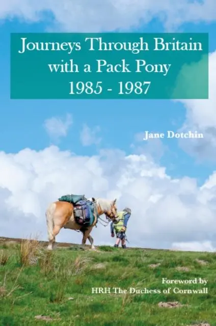 Cover: 9780955939570 | Journeys Through Britain with a Pack Pony | 1985 - 1987 | Jane Dotchin