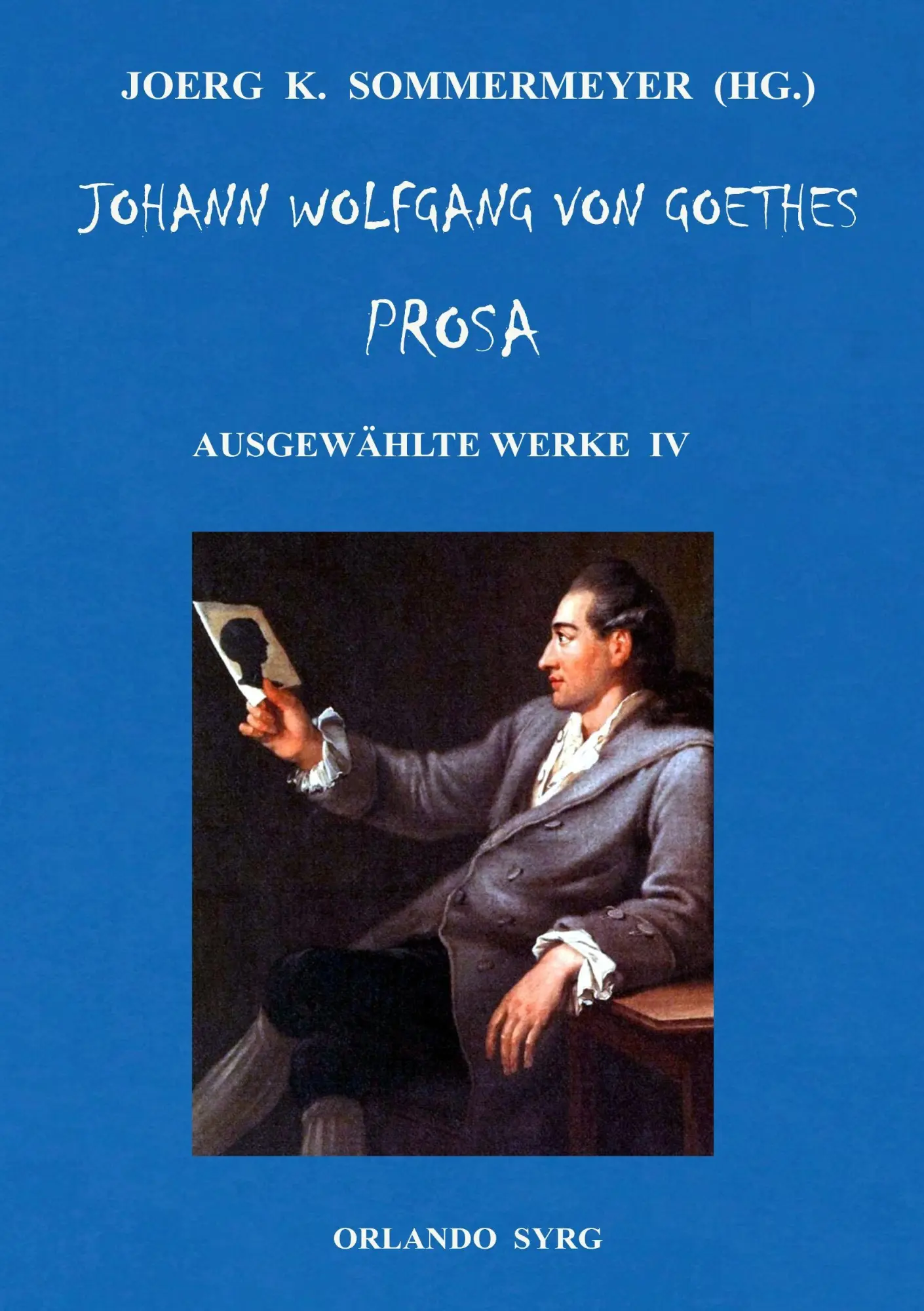 Johann Wolfgang von Goethes Prosa. Ausgewählte Werke IV: Dichtung und Wahrheit, Belagerung von Mainz (Orlando Syrg Taschenbuch: ORSYTA)