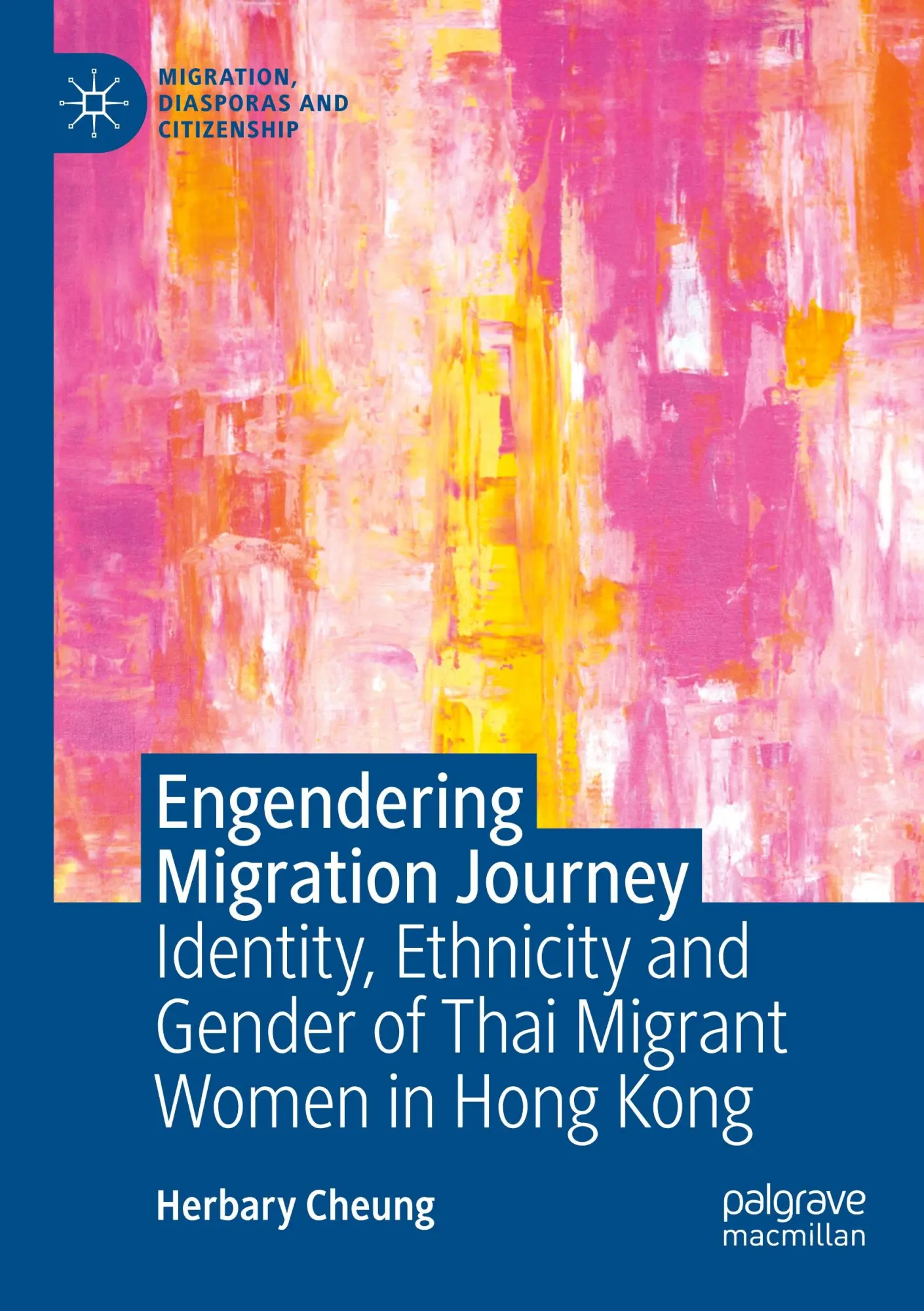 Engendering Migration Journey: Identity, Ethnicity and Gender of Thai Migrant Women in Hong Kong (Migration, Diasporas and Citizenship)
