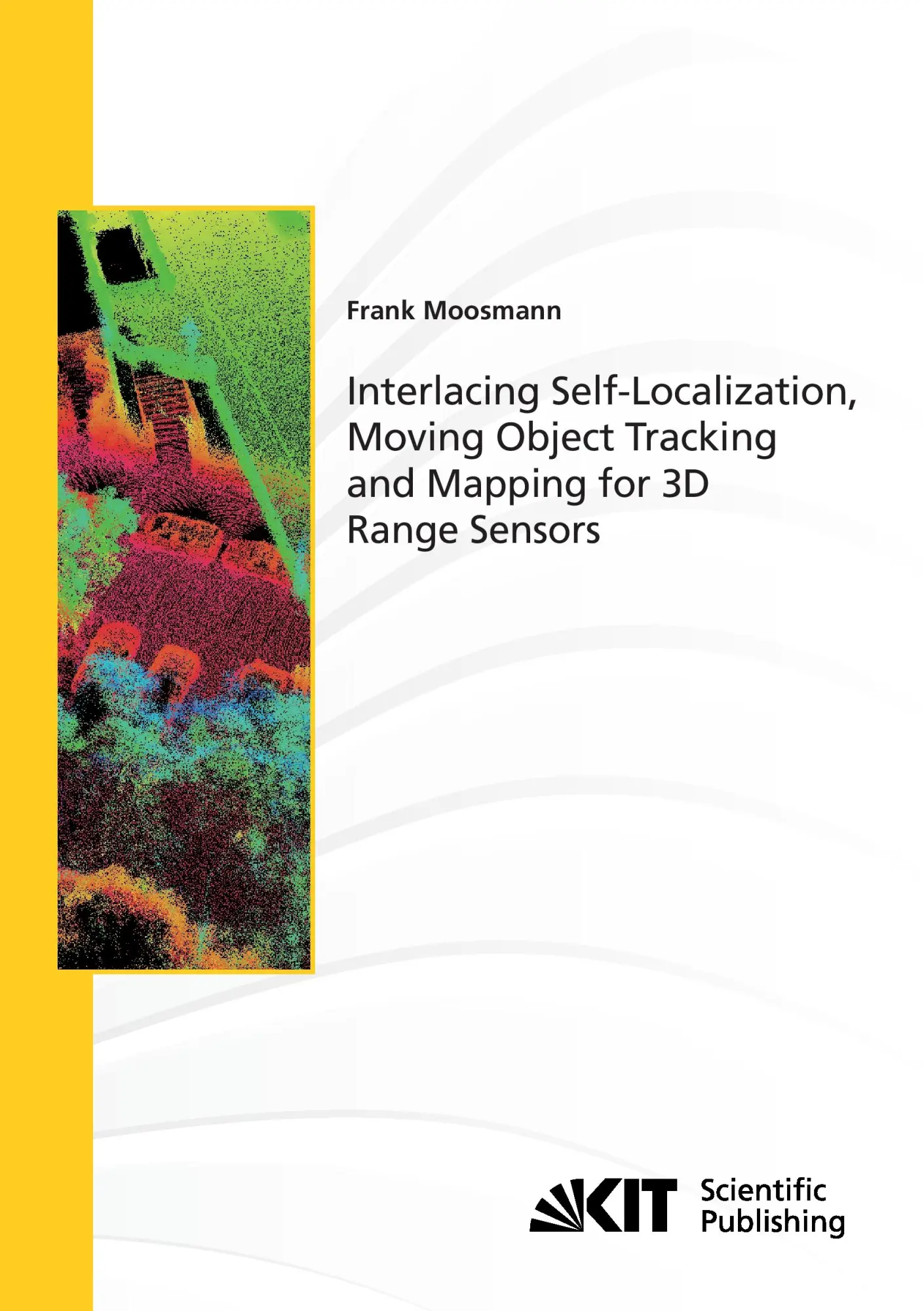 Interlacing Self-Localization Moving Object Tracking and Mapping for 3D Range Sensors - Frank Moosmann Kartoniert (TB)