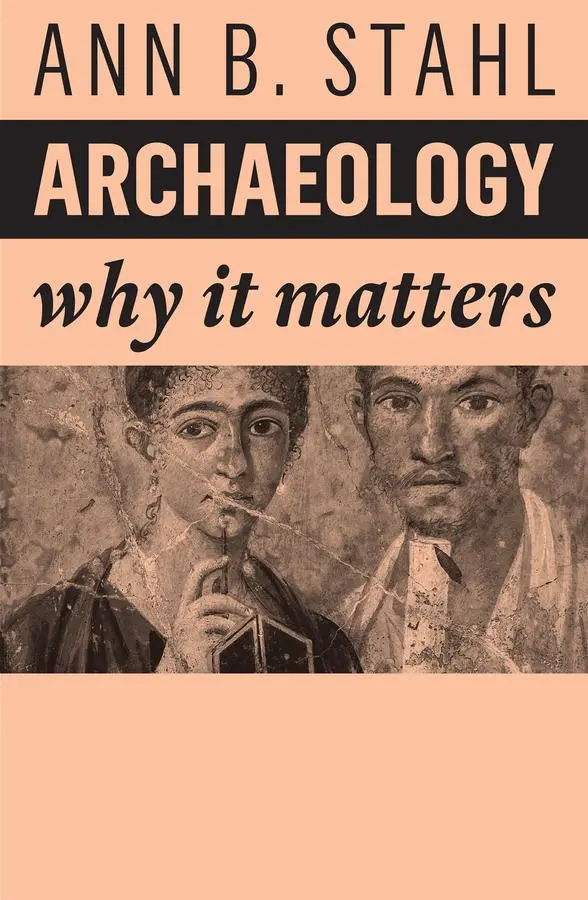 Cover: 9781509549870 | Archaeology | Why It Matters | Ann B Stahl | Taschenbuch | 176 S.