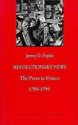 Cover: 9780822309970 | Revolutionary News | The Press in France, 1789-1799 | Jeremy Popkin