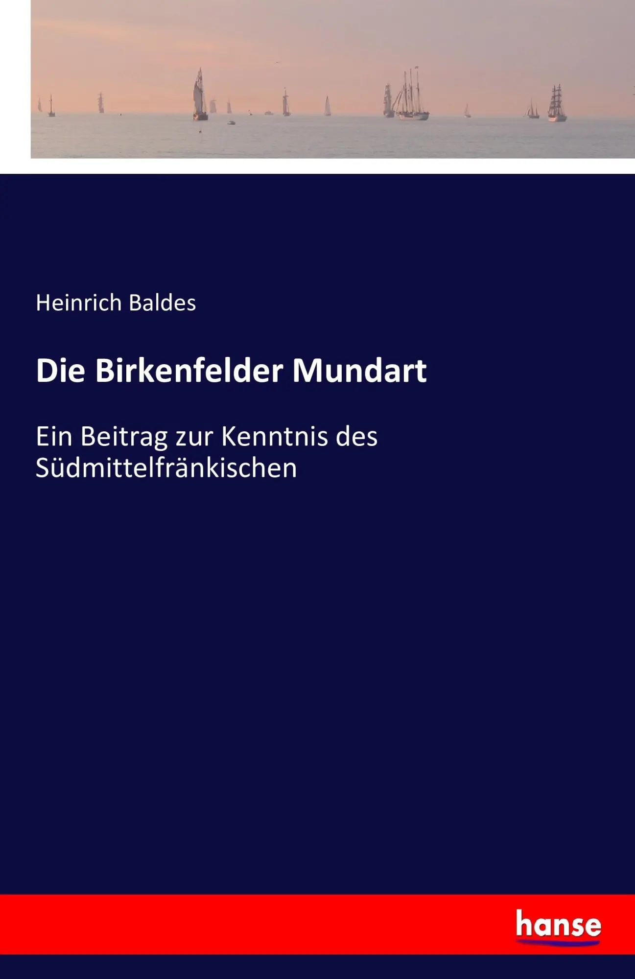 Die Birkenfelder Mundart: Ein Beitrag zur Kenntnis des Südmittelfränkischen
