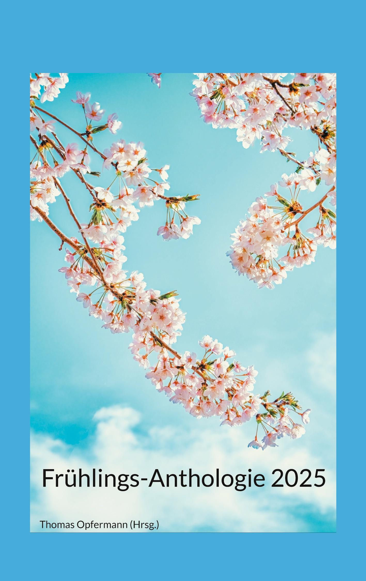 Cover: 9783842359970 | Frühlings-Anthologie 2025 | Thomas Opfermann | Taschenbuch | 108 S.