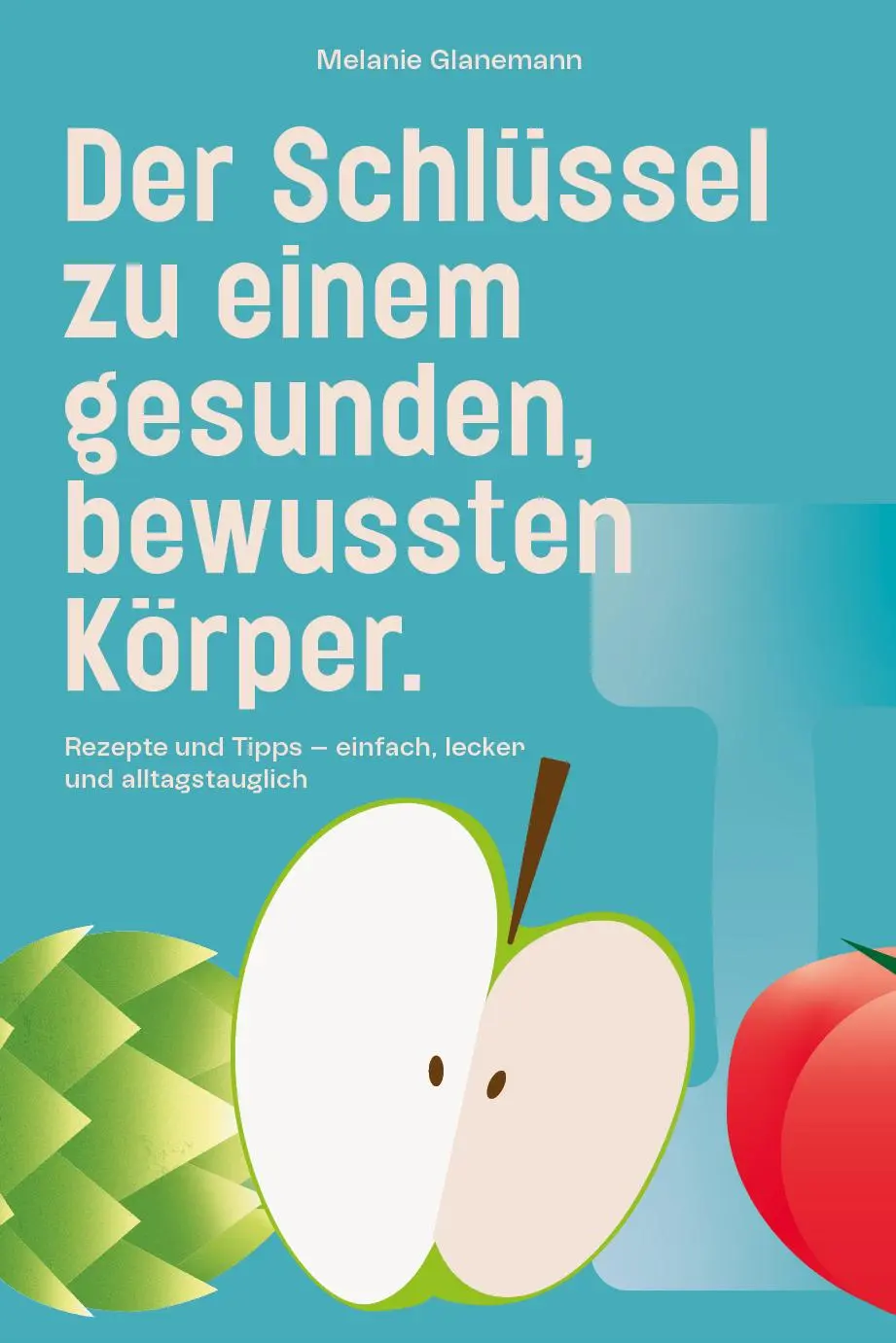 Cover: 9783689570071 | Der Schlüssel zu einem gesunden, bewussten Körper | Glanemann Melanie