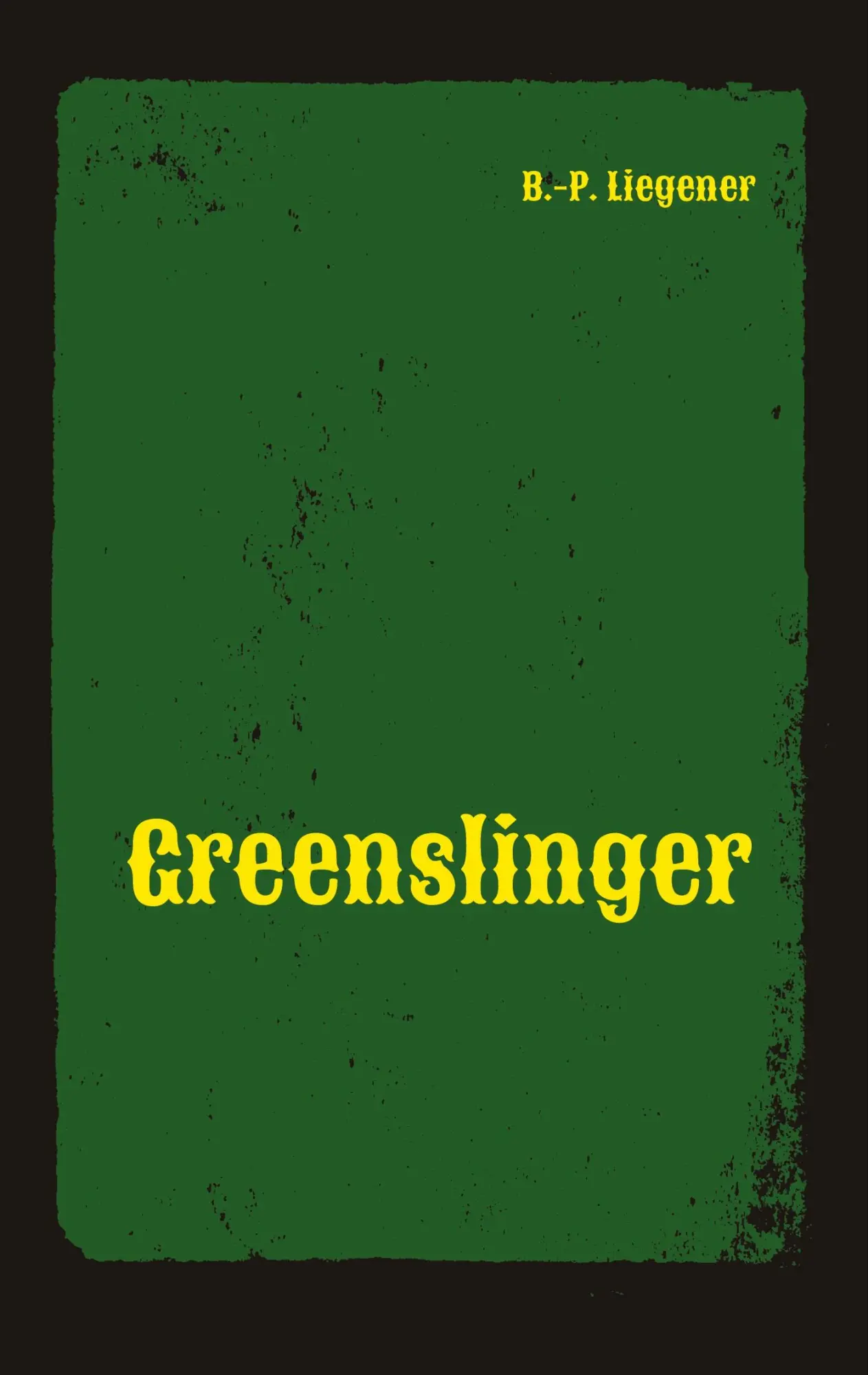 Cover: 9783384850171 | Greenslinger | Western | Bernd-Peter Liegener | Taschenbuch | 220 S.