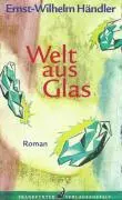 Cover: 9783627000271 | Welt aus Glas | Roman | Ernst-Wilhelm Händler | Buch | 608 S. | 2009