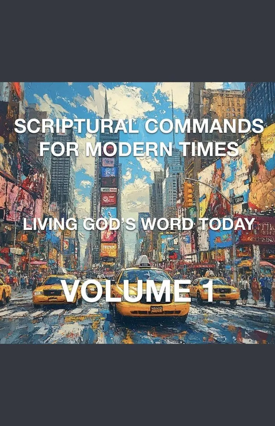 Cover: 9798227450371 | Scriptural Commands for Modern Times Living God's Word Today Volume 1