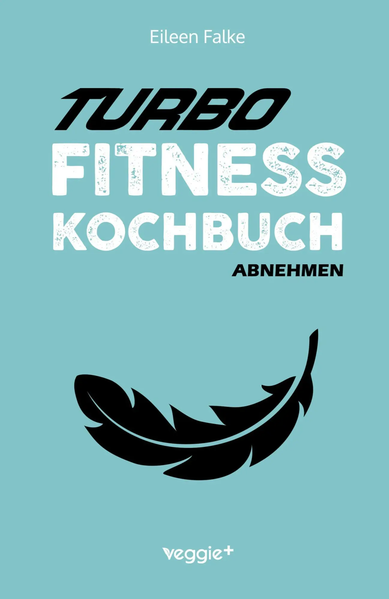Cover: 9783692640471 | Turbo-Fitness-Kochbuch - Abnehmen | Eileen Falke | Taschenbuch | 2025