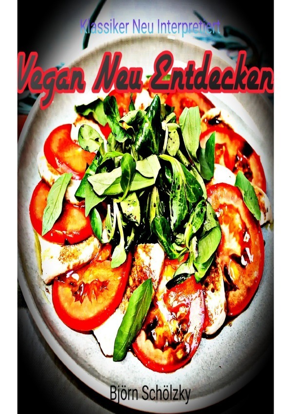 Cover: 9783757520571 | Vegan neu entdecken | Klassiker neu Interpretiert. DE | Björn Schölzky