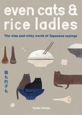 Cover: 9781837830671 | Even Cats and Rice Ladles: Wise and Witty World of Japanese Sayings
