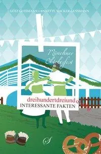 Cover: 9783937310671 | Münchner Oktoberfest | dreihundertdreiunddreißig interessante Fakten
