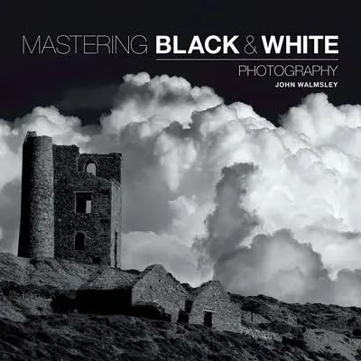 Cover: 9781781450871 | Mastering Black &amp; White Photography | John Walmsley | Taschenbuch