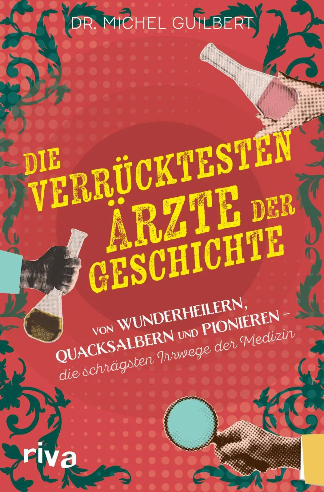 Cover: 9783742330871 | Die verrücktesten Ärzte der Geschichte | Michel Guilbert | Taschenbuch
