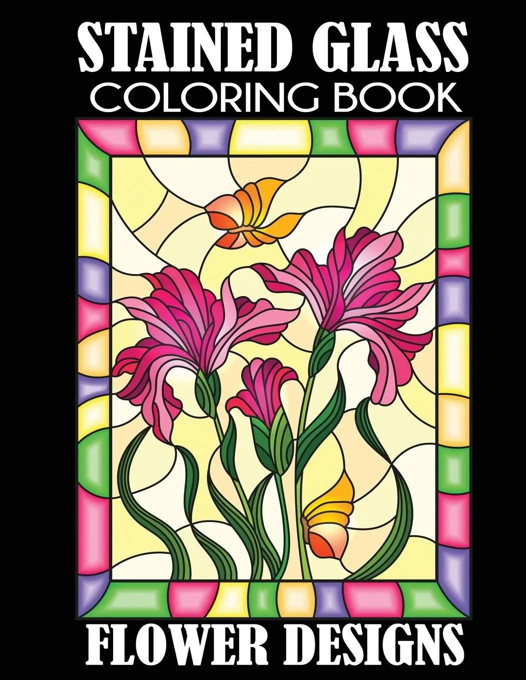 Cover: 9781949651171 | Stained Glass Coloring Book | Flower Designs | Creative Coloring Cover: 9781949651171 | Stained Glass Coloring Book | Flower Designs | Creative Coloring