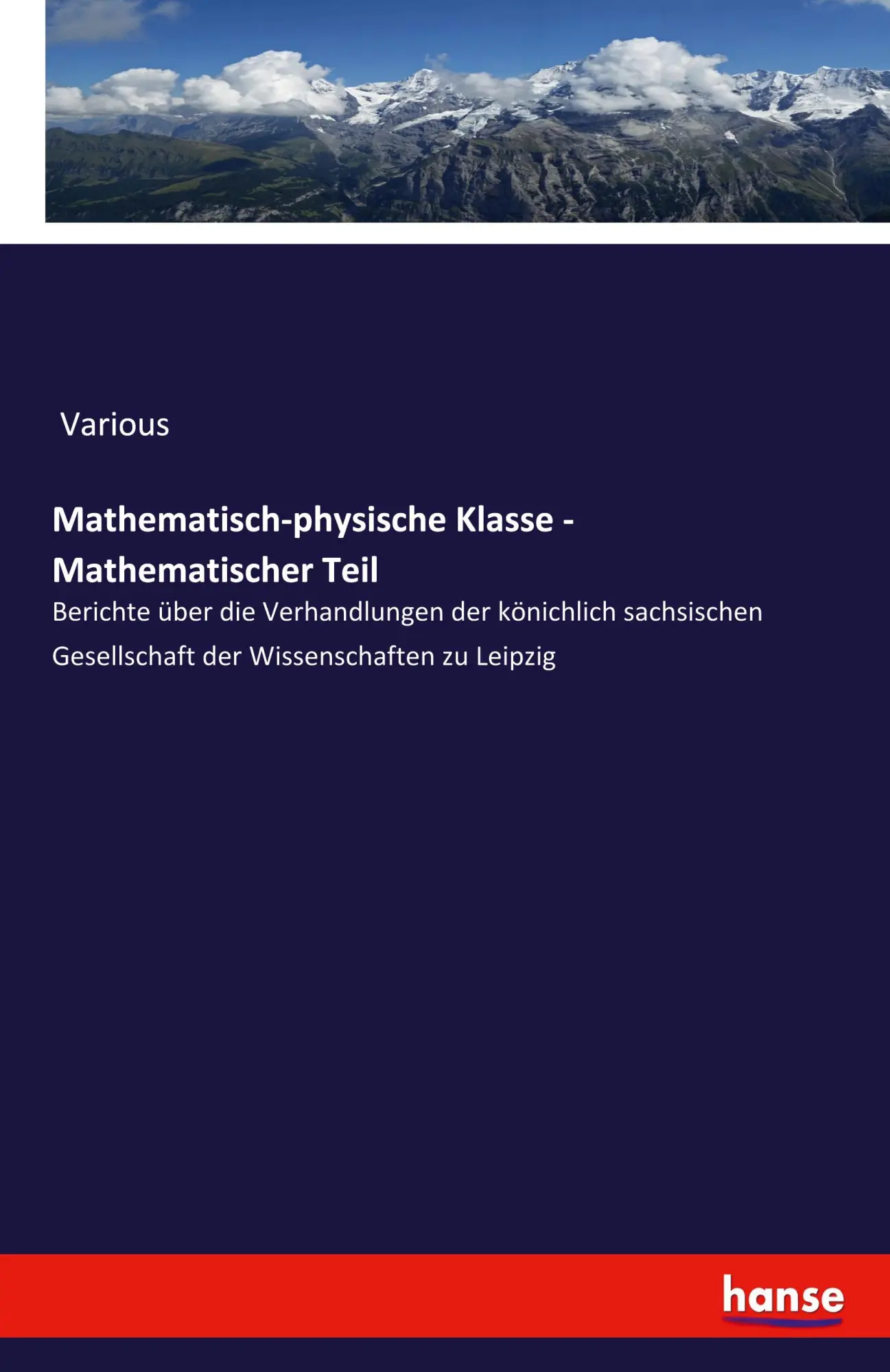 Mathematisch-physische Klasse - Mathematischer Teil: Berichte über die Verhandlungen der könichlich sachsischen Gesellschaft der Wissenschaften zu Leipzig