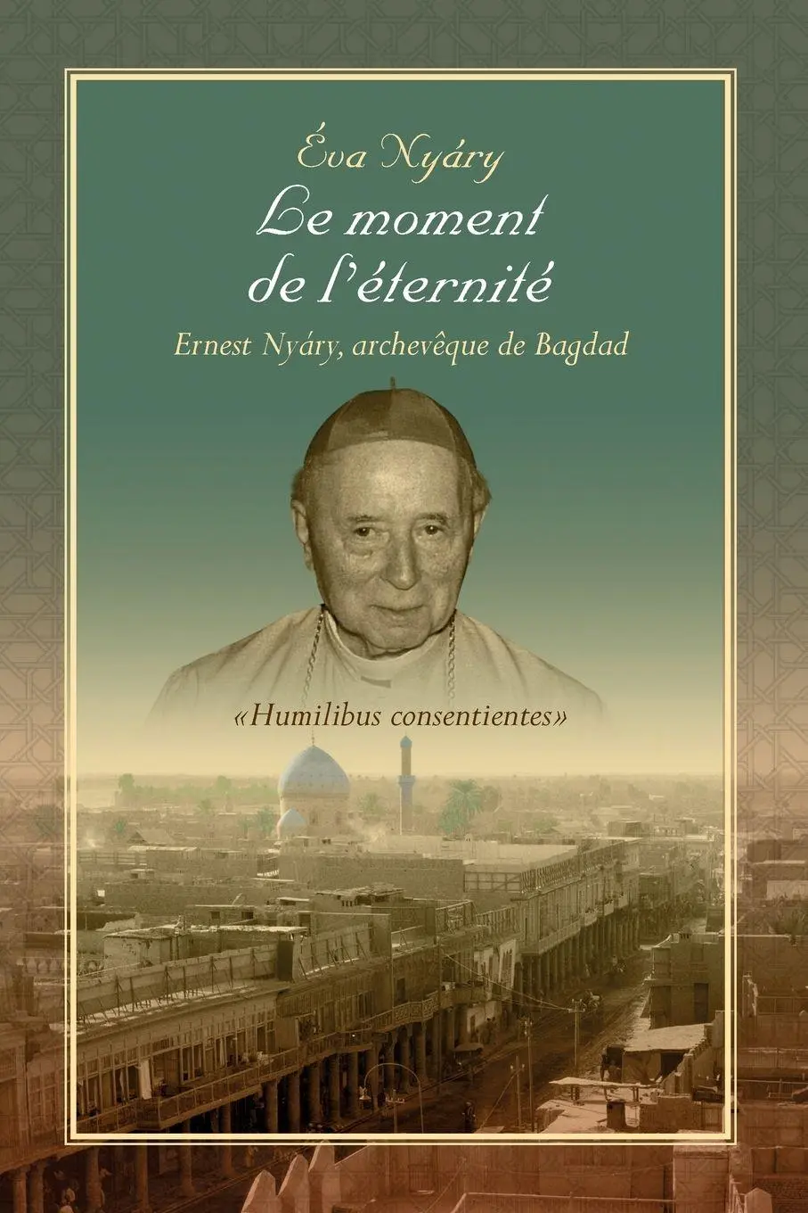 Cover: 9781499011371 | Le Moment de L'Eternite Ernest Nyary, Archeveque de Bagdad | Eva Nyary