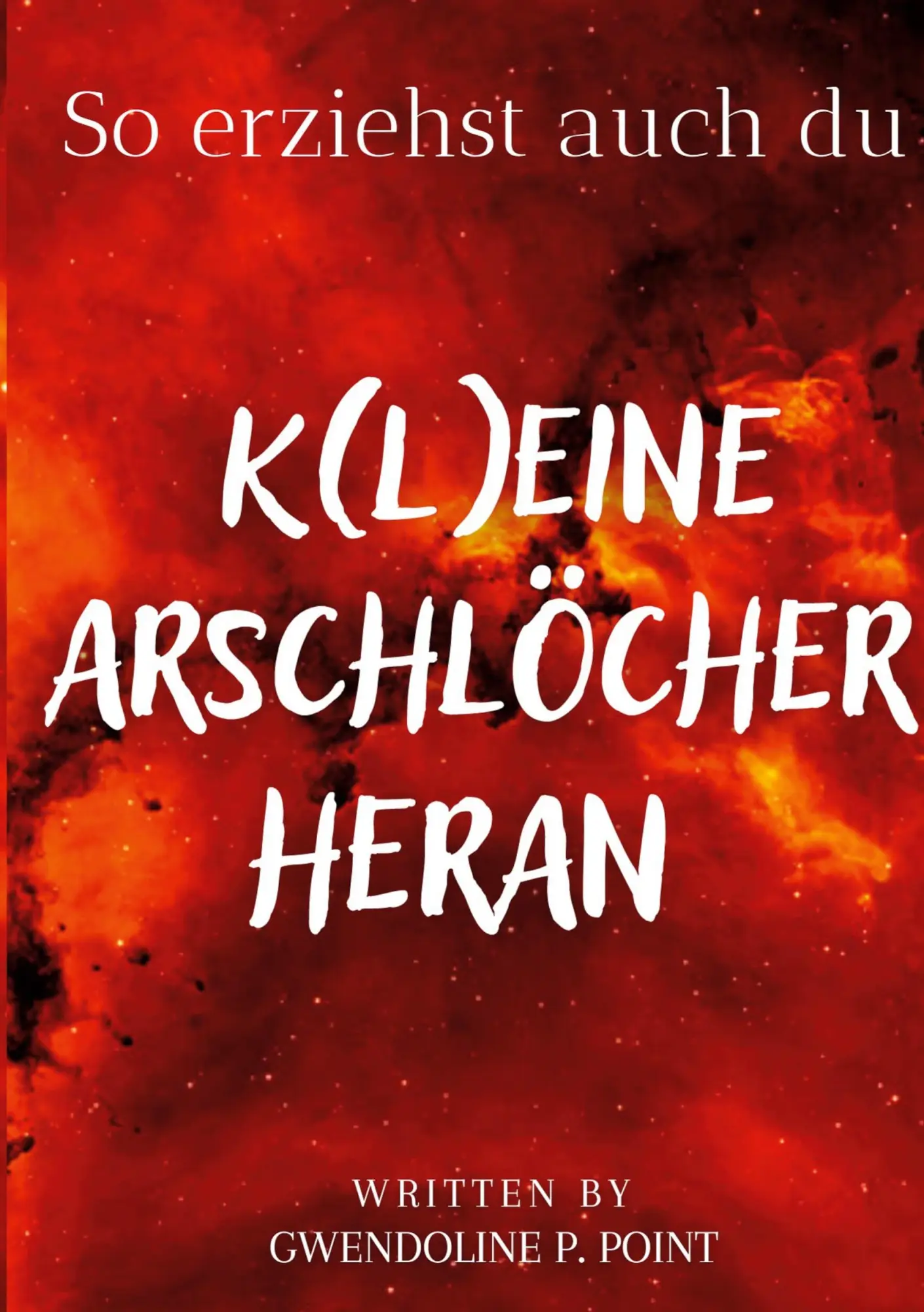 Cover: 9783756211371 | So erziehst auch du K(l)eine Arschlöcher heran | Gwendoline P. Point