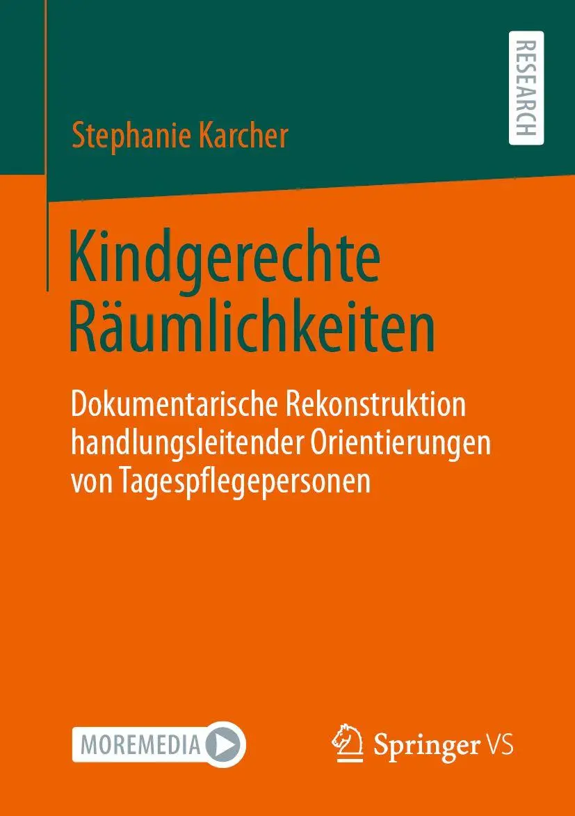 Kindgerechte Räumlichkeiten: Dokumentarische Rekonstruktion handlungsleitender Orientierungen von Tagespflegepersonen