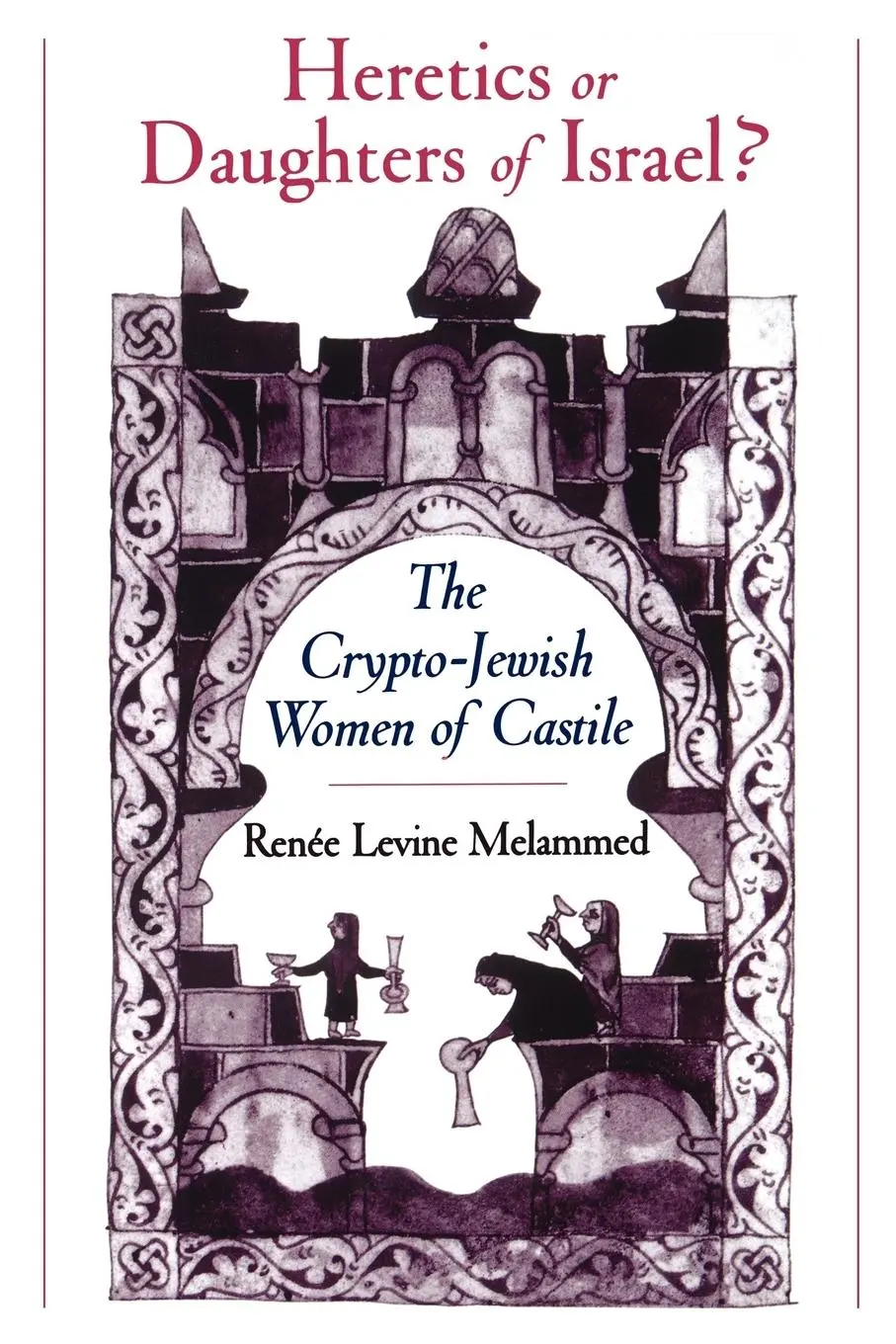 Cover: 9780195151671 | Heretics or Daughters of Israel? | The Crypto-Jewish Women of Castile