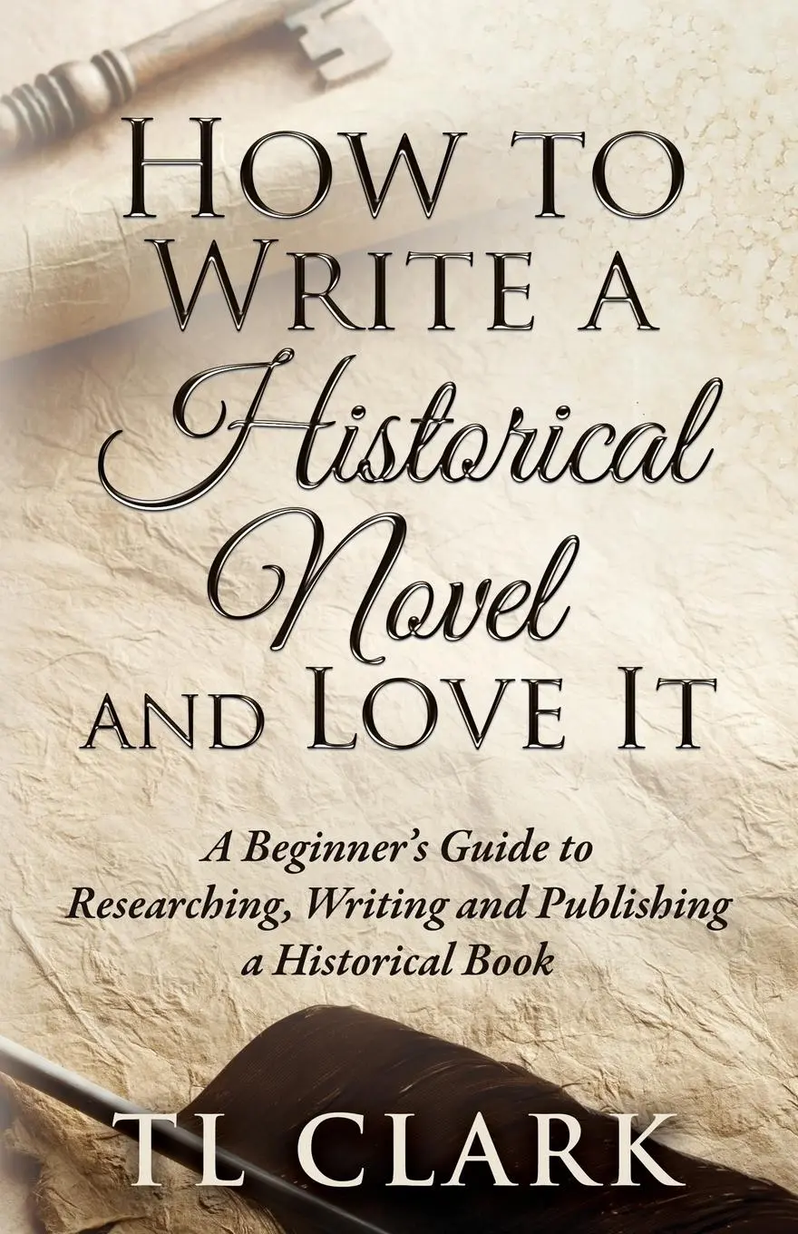 Cover: 9780995611771 | How To Write A Historical Novel And Love It | Tl Clark | Taschenbuch