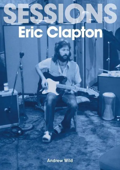 Cover: 9781789521771 | Eric Clapton Sessions | Andrew Wild | Taschenbuch | Englisch | 2022