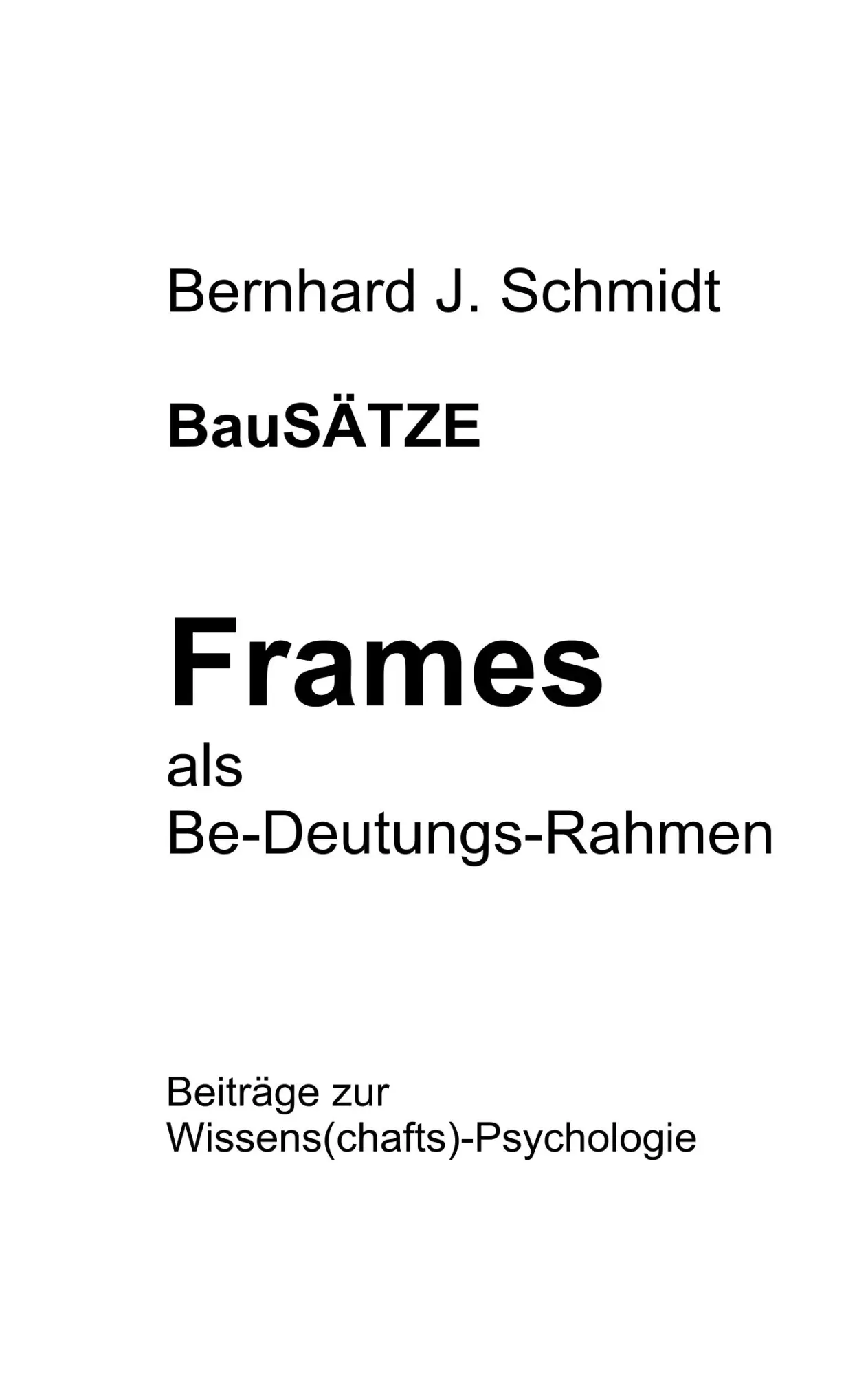 Cover: 9783752821871 | BauSÄTZE: Frames - als Be-Deutungs-Rahmen | Bernhard J. Schmidt | Buch