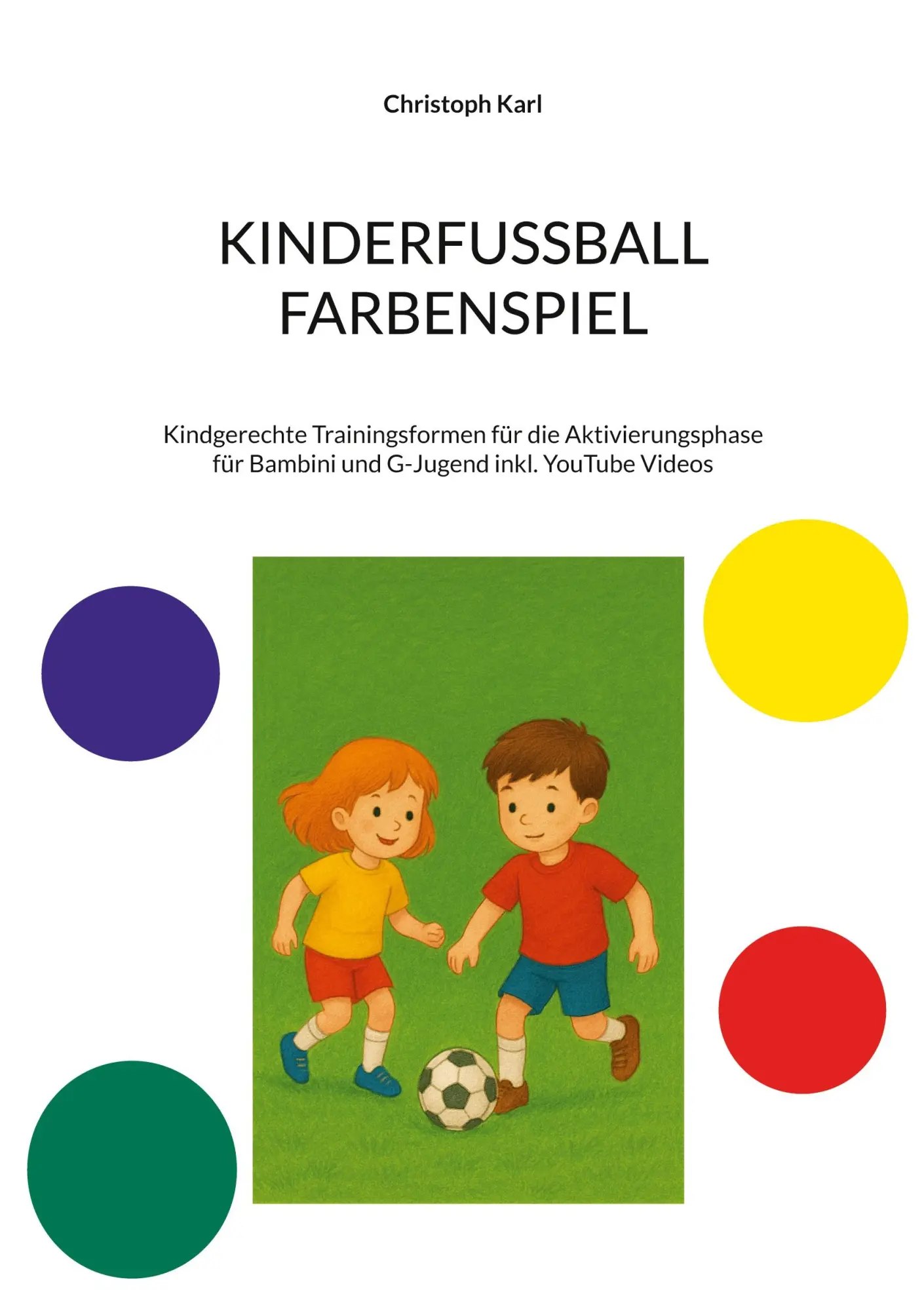 Cover: 9783819241871 | KINDERFUSSBALL - FARBENSPIEL | Christoph Karl | Taschenbuch | 42 S.