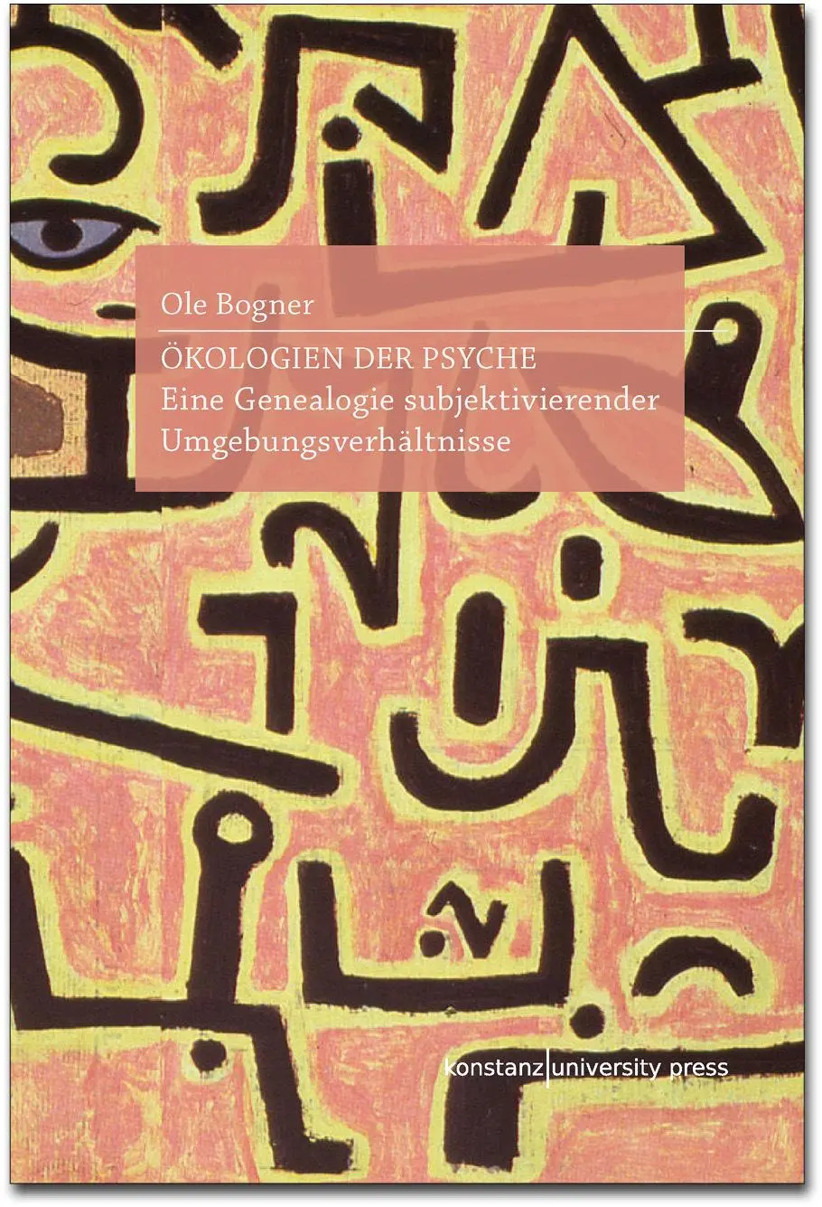 Ökologien der Psyche: Eine Genealogie subjektivierender Umgebungsverhältnisse