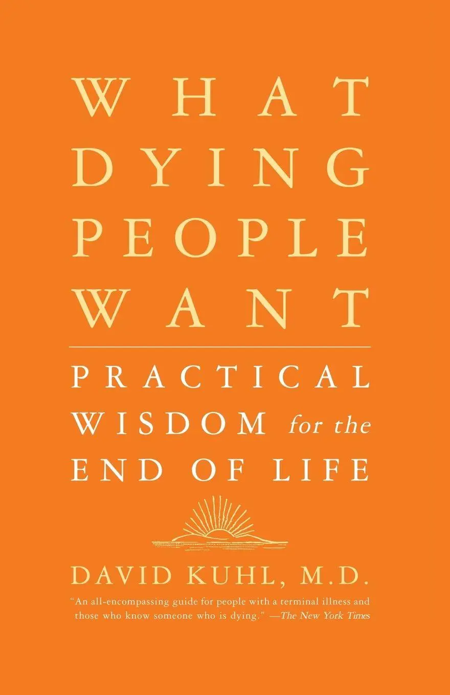 Cover: 9781586481971 | What Dying People Want | Practical Wisdom for the End of Life | Kuhl