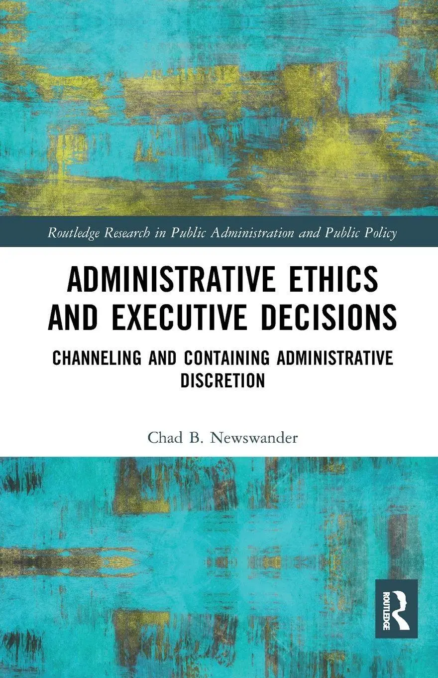 Cover: 9780367372071 | Administrative Ethics and Executive Decisions | Chad B. Newswander