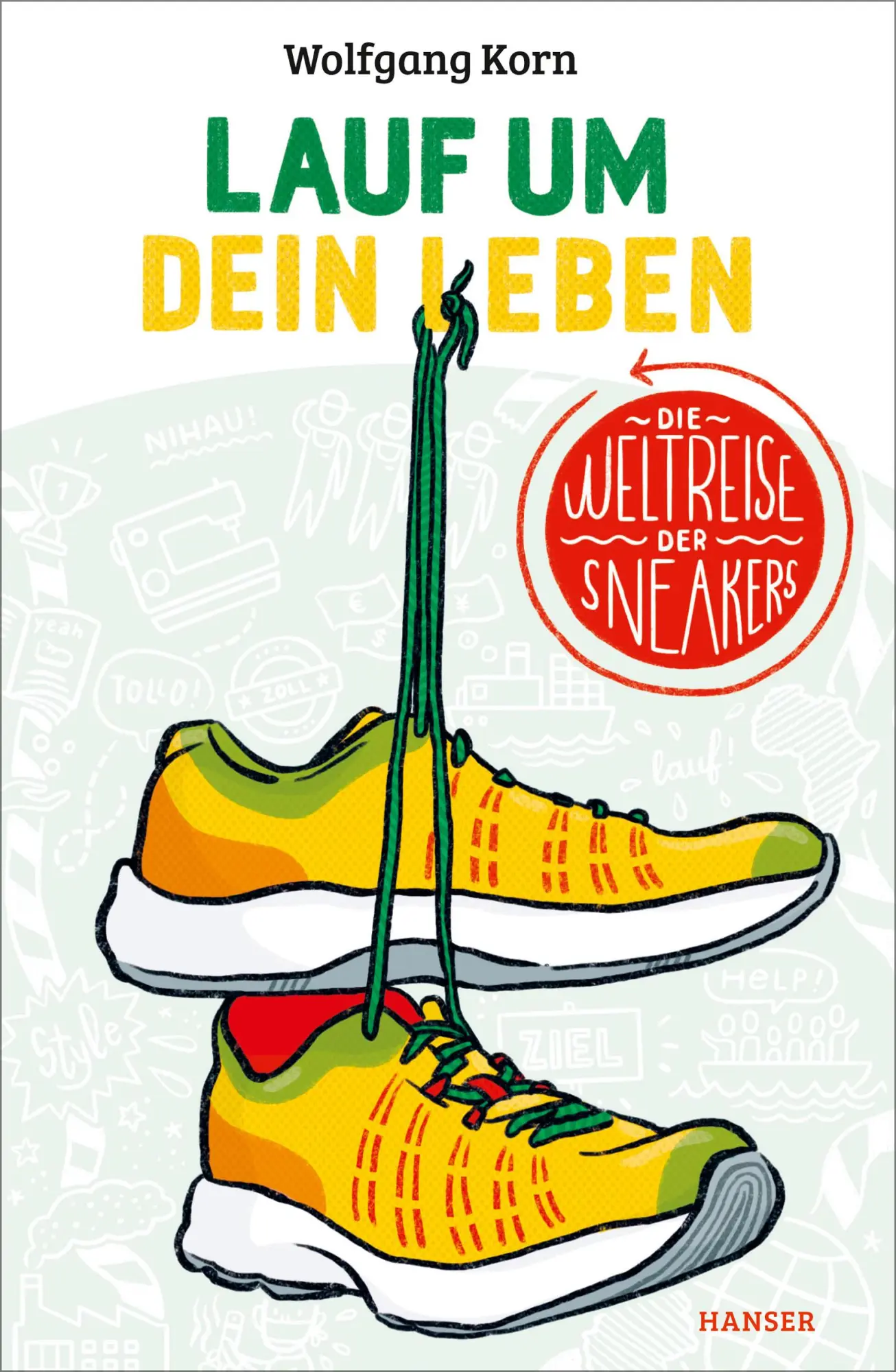 Cover: 9783446262171 | Lauf um dein Leben! | Die Weltreise der Sneakers | Wolfgang Korn Cover: 9783446262171 | Lauf um dein Leben! | Die Weltreise der Sneakers | Wolfgang Korn