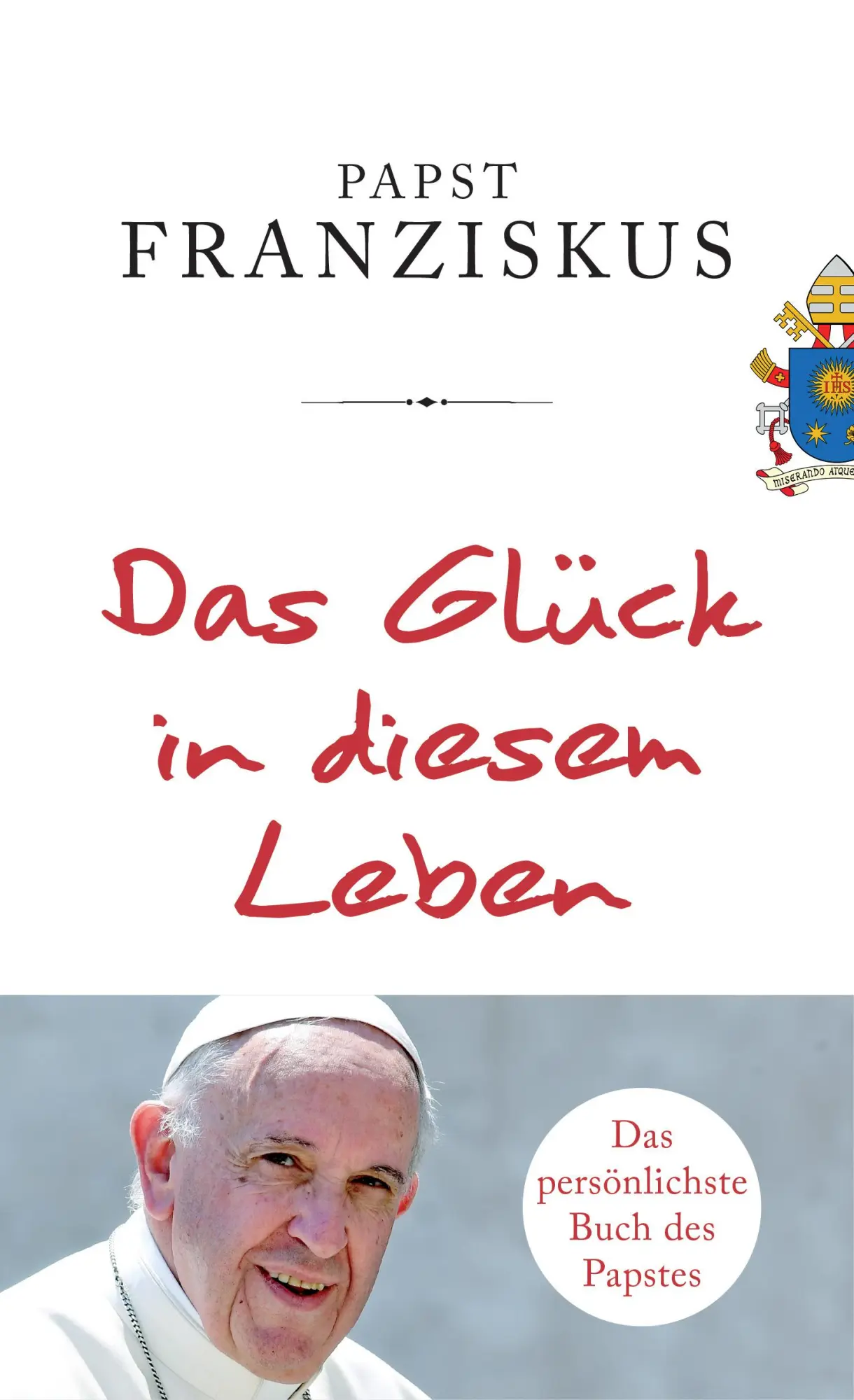 Cover: 9783466372171 | Das Glück in diesem Leben | Papst Franziskus | Buch | 288 S. | Deutsch
