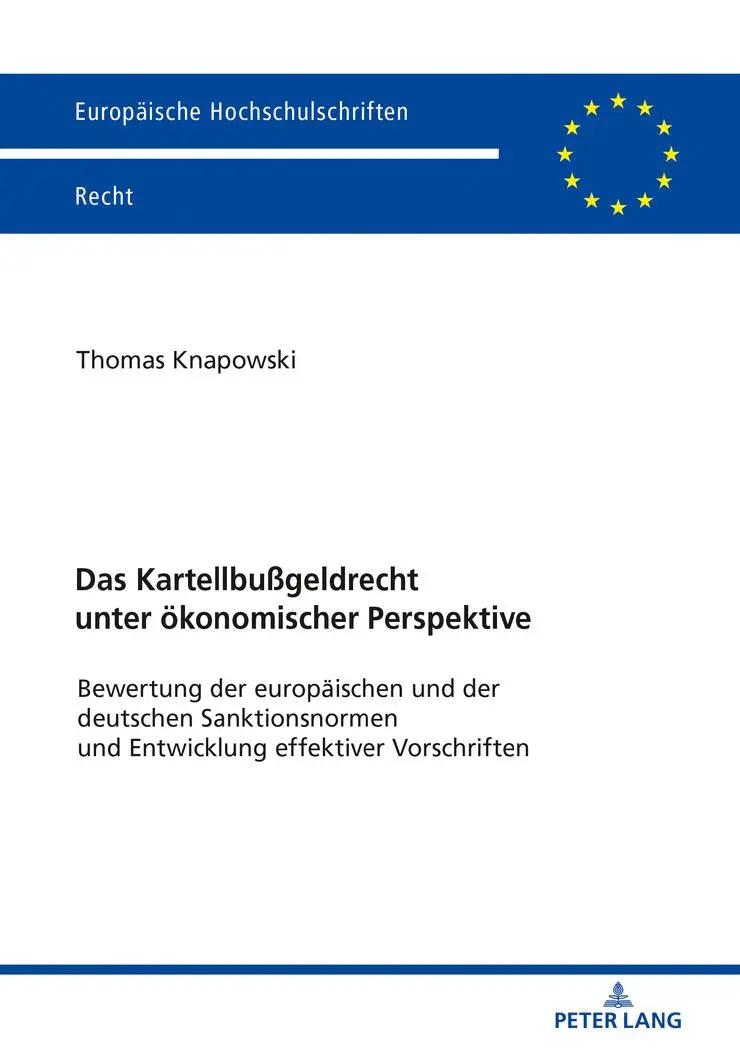 Das Kartellbußgeldrecht unter ökonomischer Perspektive: Bewertung der europäischen und der deutschen Sanktionsnormen und Entwicklung effektiver ... Hochschulschriften Recht, Band 6061)