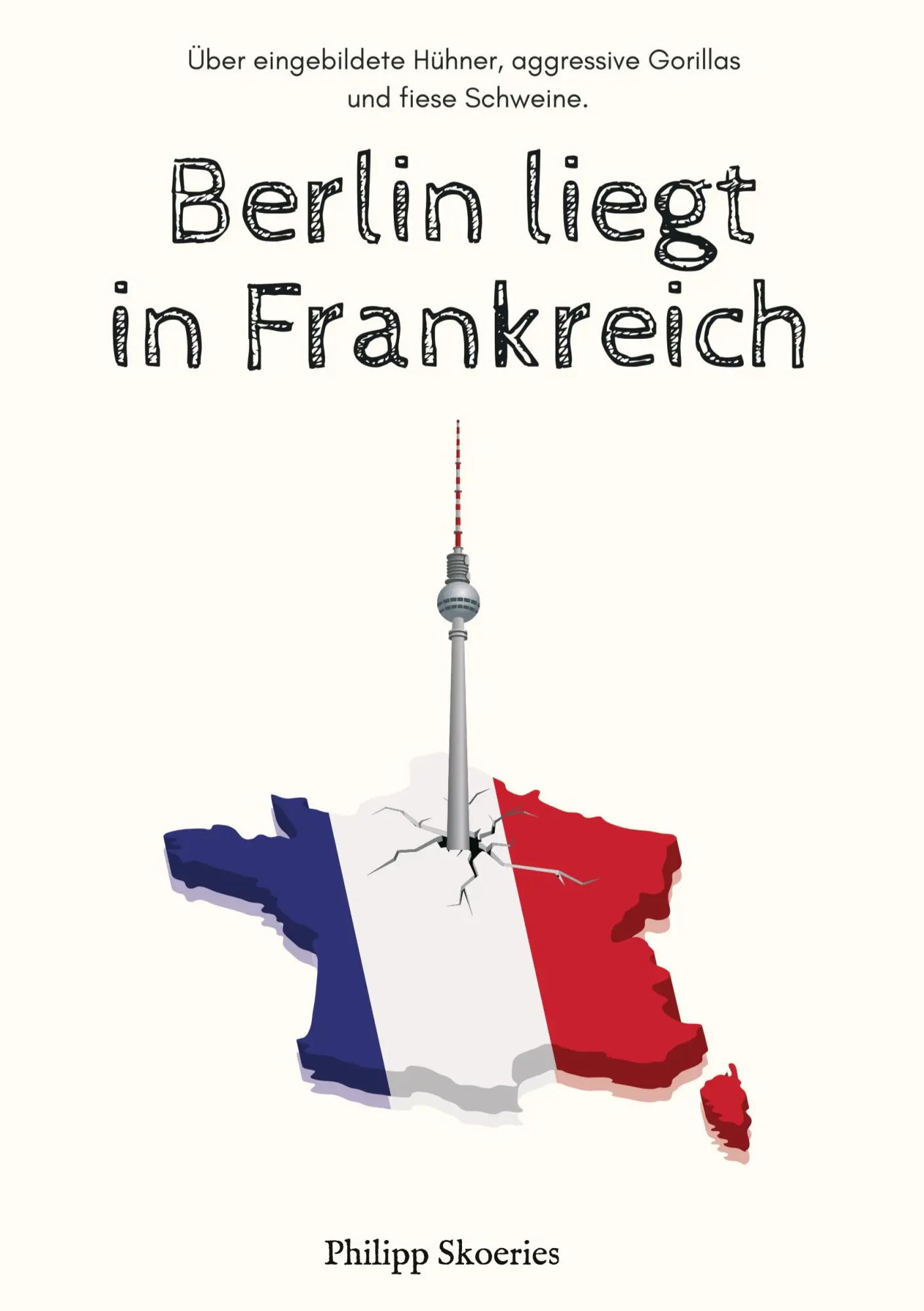 Cover: 9783347322271 | Berlin liegt in Frankreich | Philipp Skoeries | Taschenbuch | 232 S.
