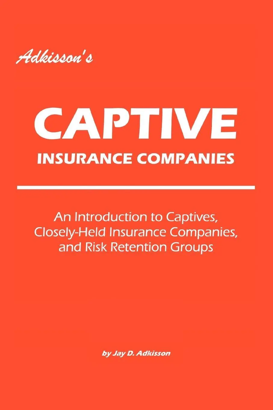 Cover: 9780595422371 | Adkisson's Captive Insurance Companies | Jay D. Adkisson | Taschenbuch