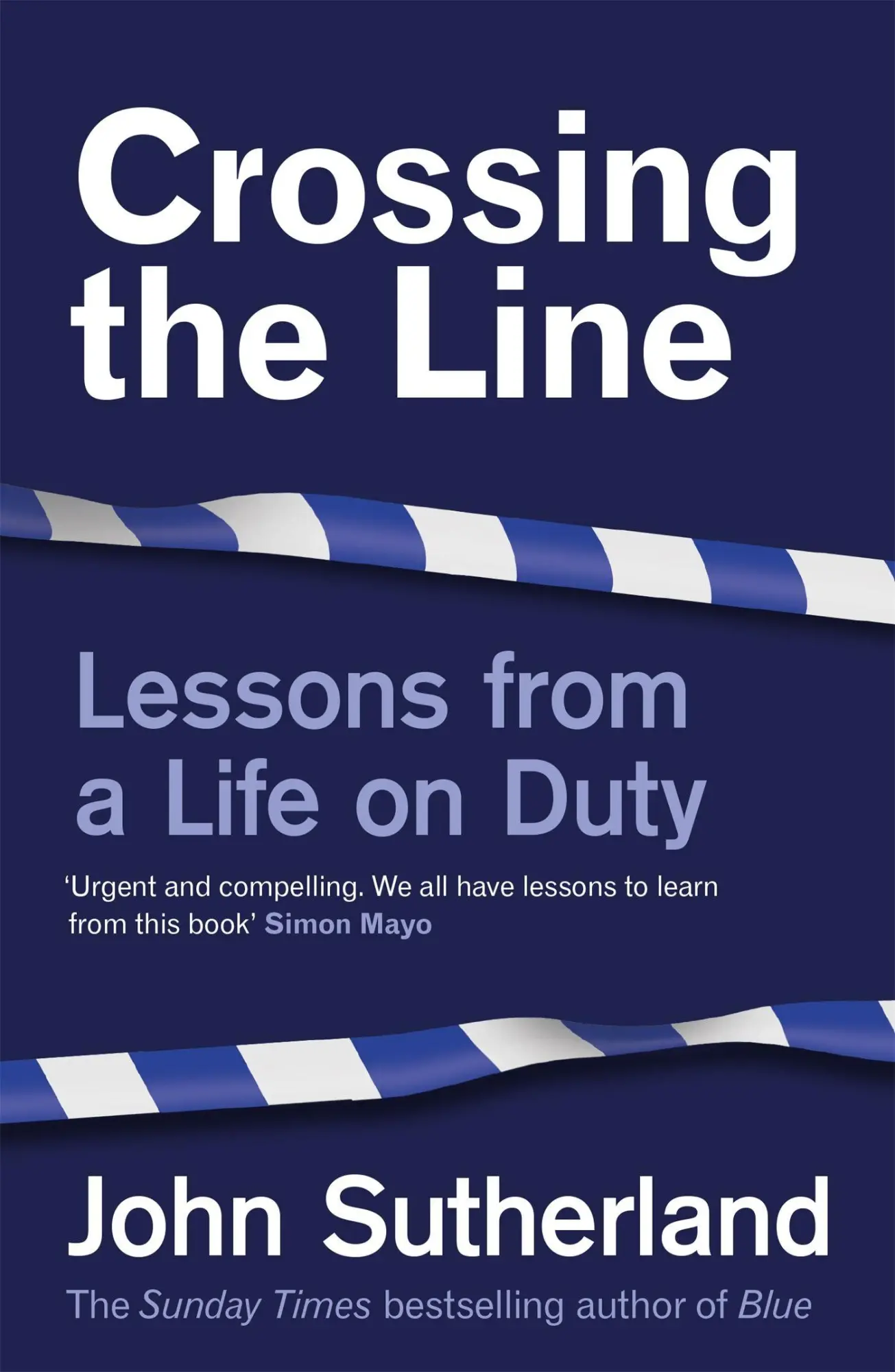 Cover: 9781474612371 | Crossing the Line | Lessons From a Life on Duty | John Sutherland