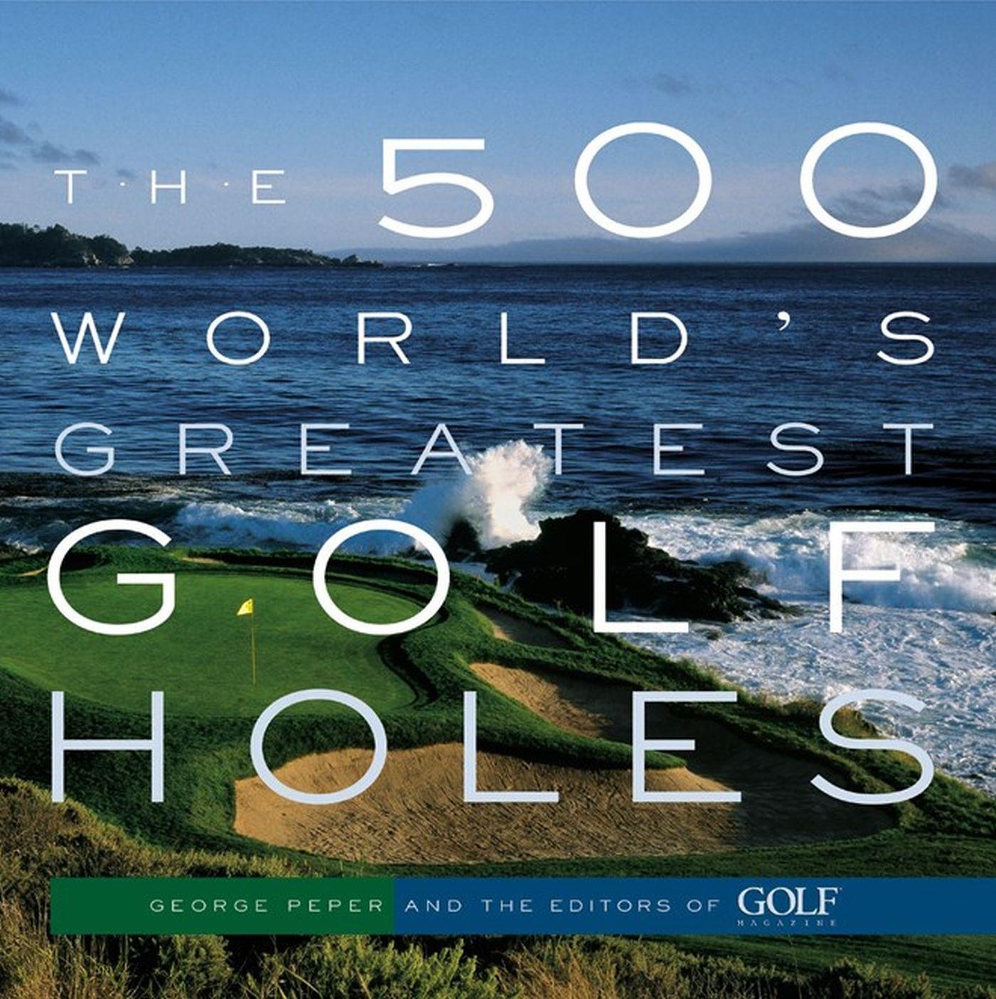 Cover: 9781579652371 | The 500 World's Greatest Golf Holes | Editors of Golf Magazine (u. a.)