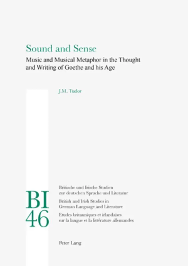Sound and Sense: Music and Musical Metaphor in the Thought and Writing of Goethe and his Age (Britische und Irische Studien zur deutschen Sprache und ... Studies in German Language and Literature)